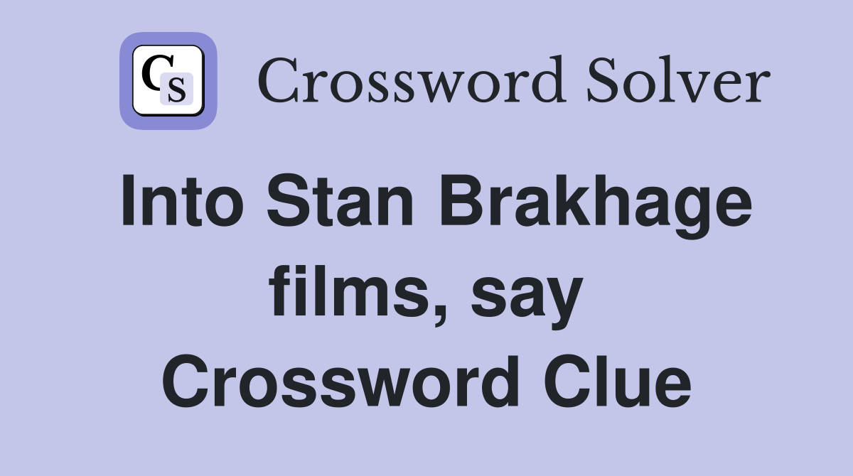 Into Stan Brakhage films, say Crossword Clue
