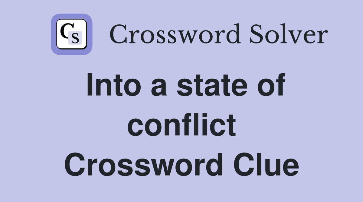 Into a state of conflict Crossword Clue