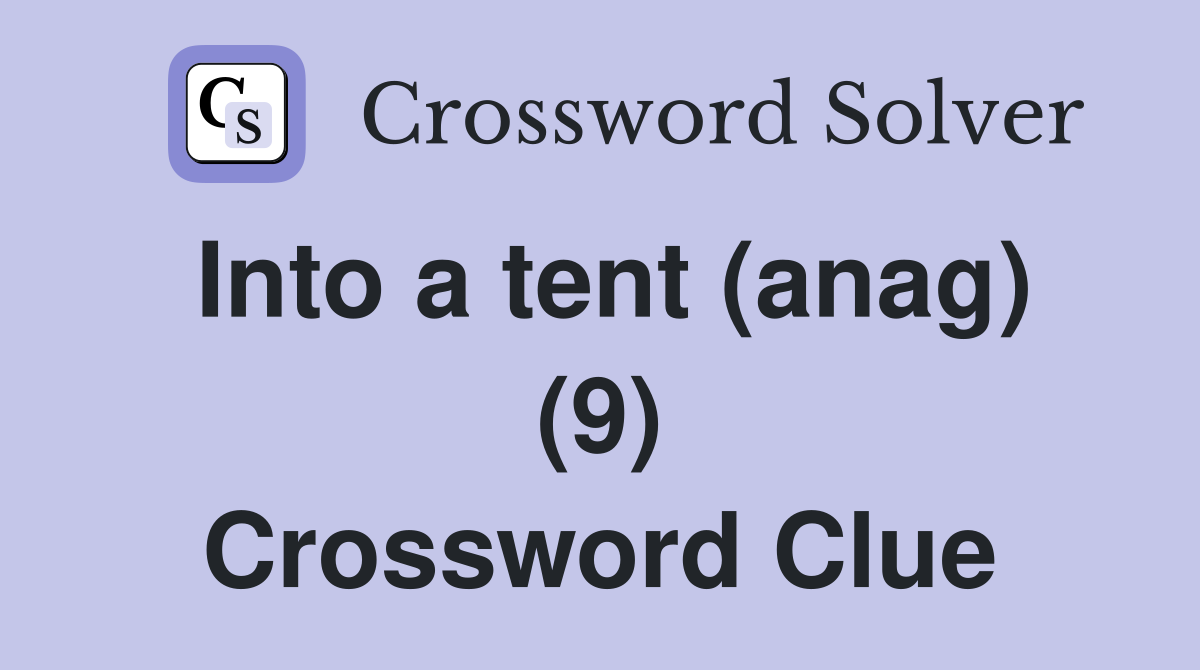 Into a tent (anag) (9) Crossword Clue