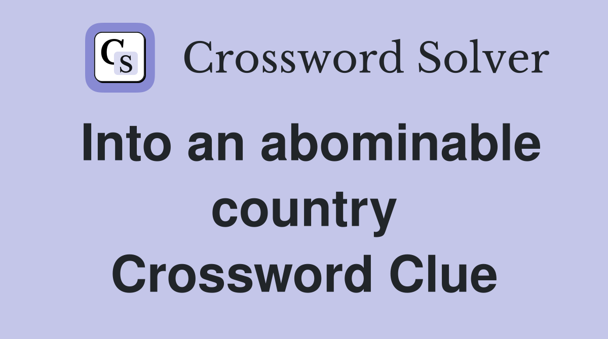 Into an abominable country Crossword Clue