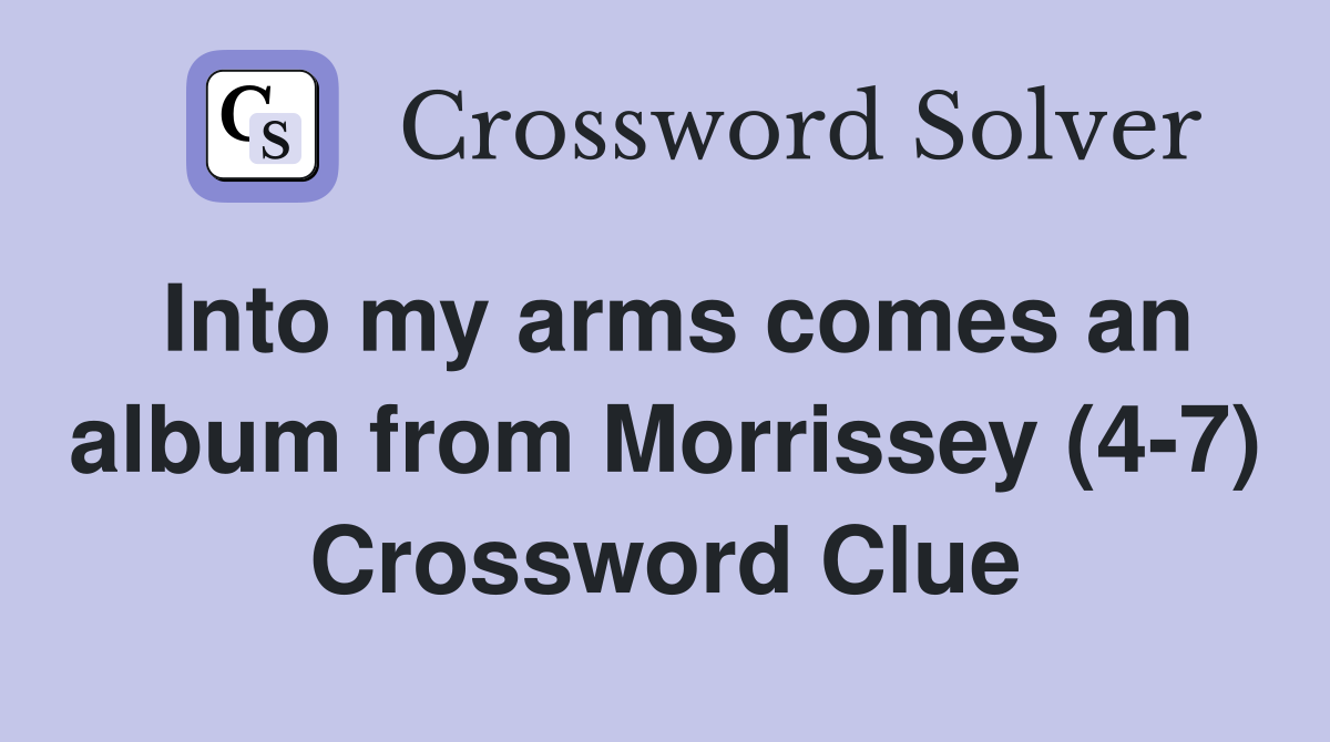 Into my arms comes an album from Morrissey (4-7) Crossword Clue