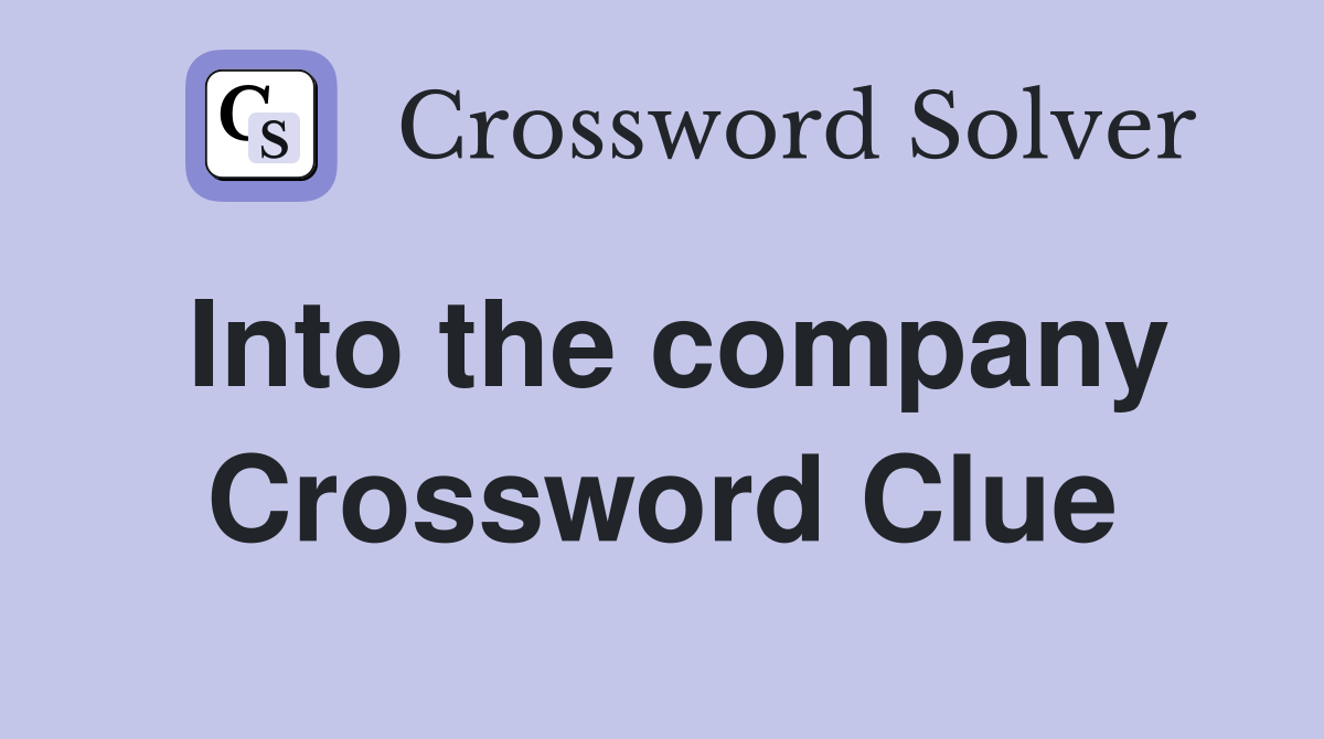 Into the company Crossword Clue