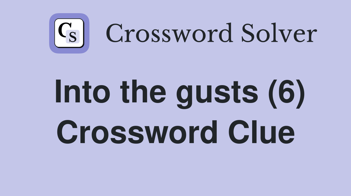 Into the gusts (6) Crossword Clue