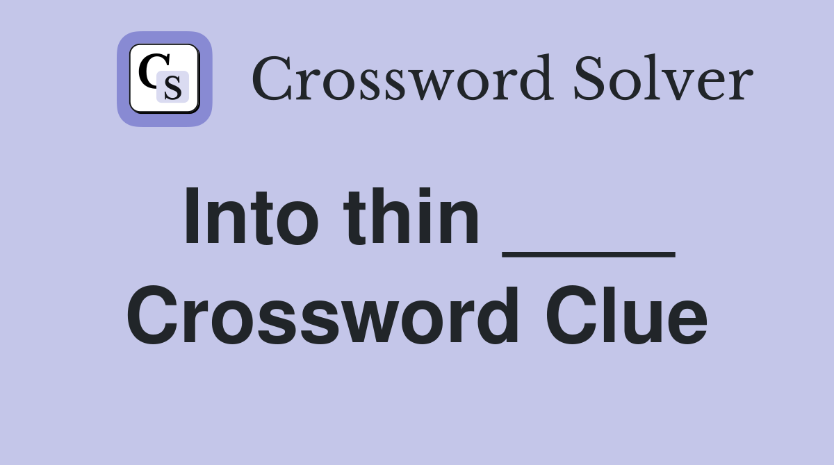 Into thin ____ Crossword Clue