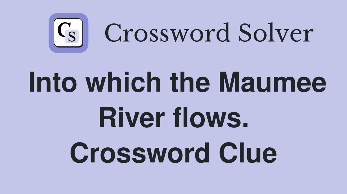 Into which the Maumee River flows. Crossword Clue