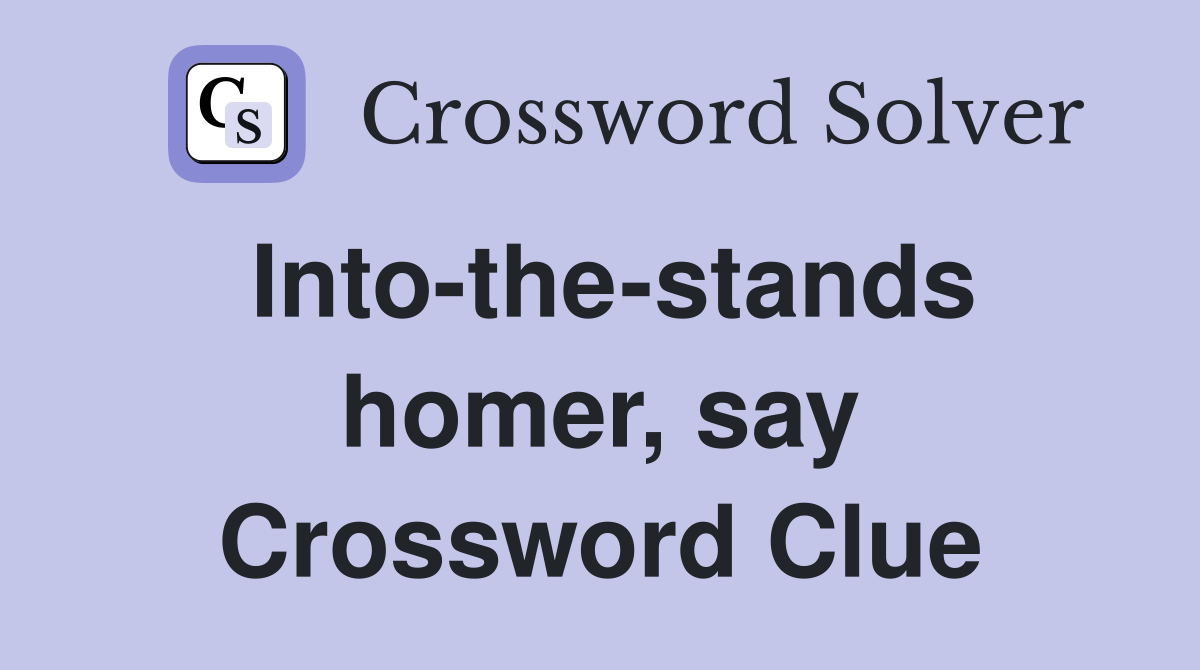 Into-the-stands homer, say Crossword Clue