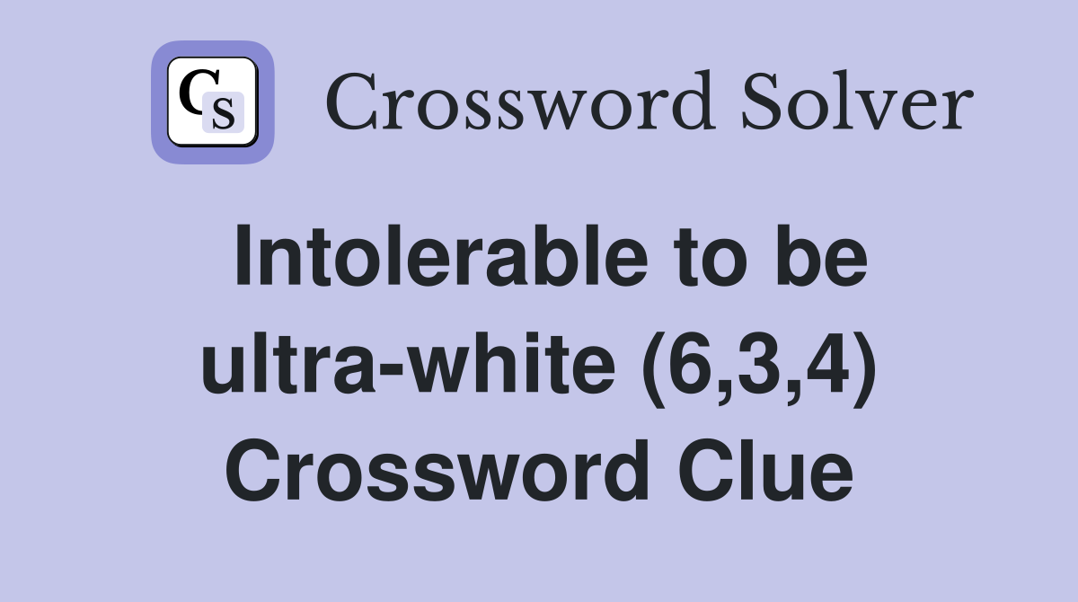 Intolerable to be ultra-white (6,3,4) Crossword Clue