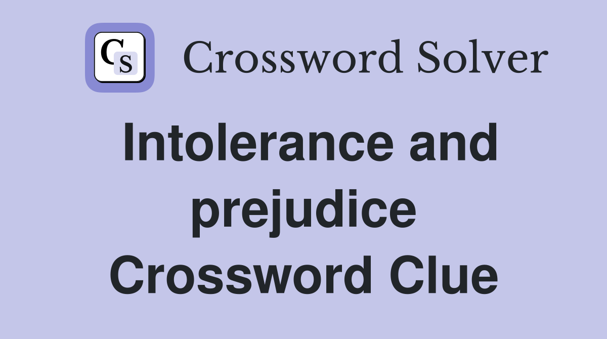 Intolerance and prejudice Crossword Clue
