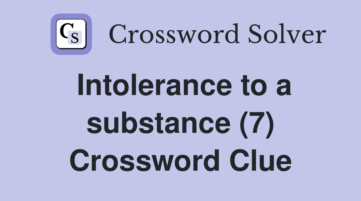 Intolerance to a substance (7) Crossword Clue