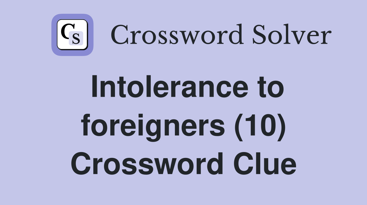 Intolerance to foreigners (10) Crossword Clue