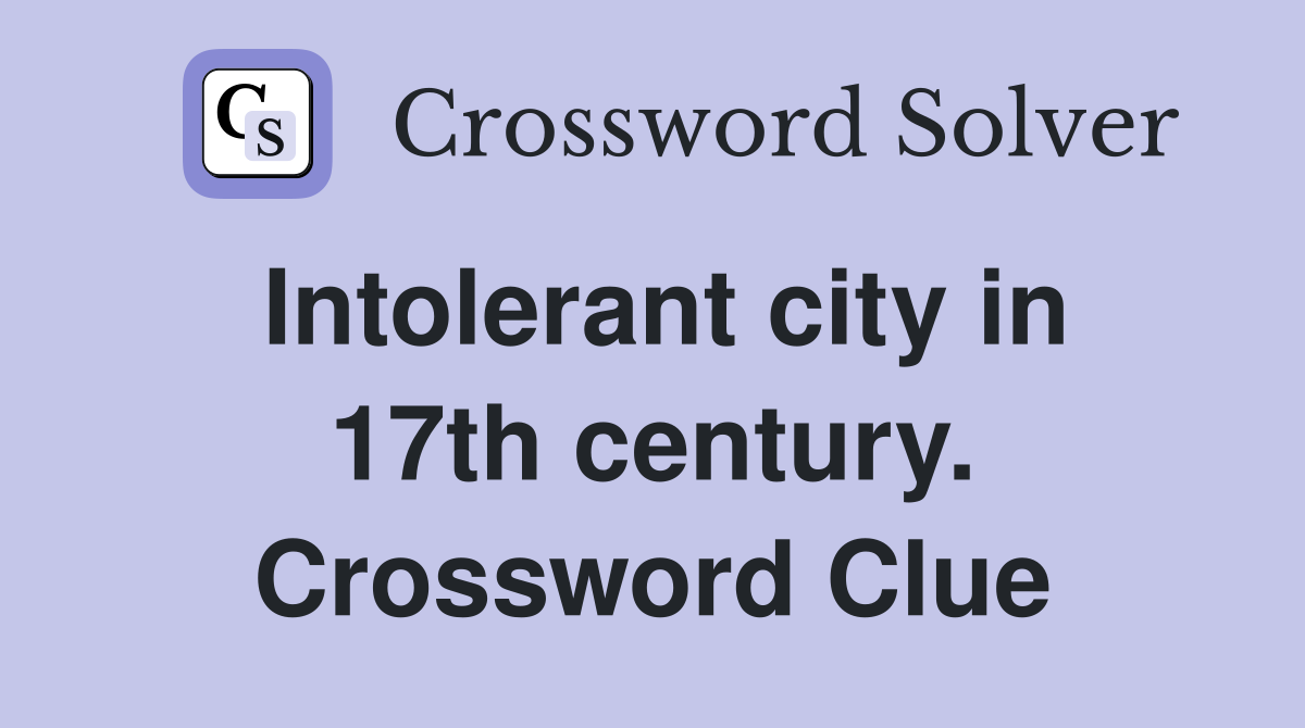 Intolerant city in 17th century. Crossword Clue