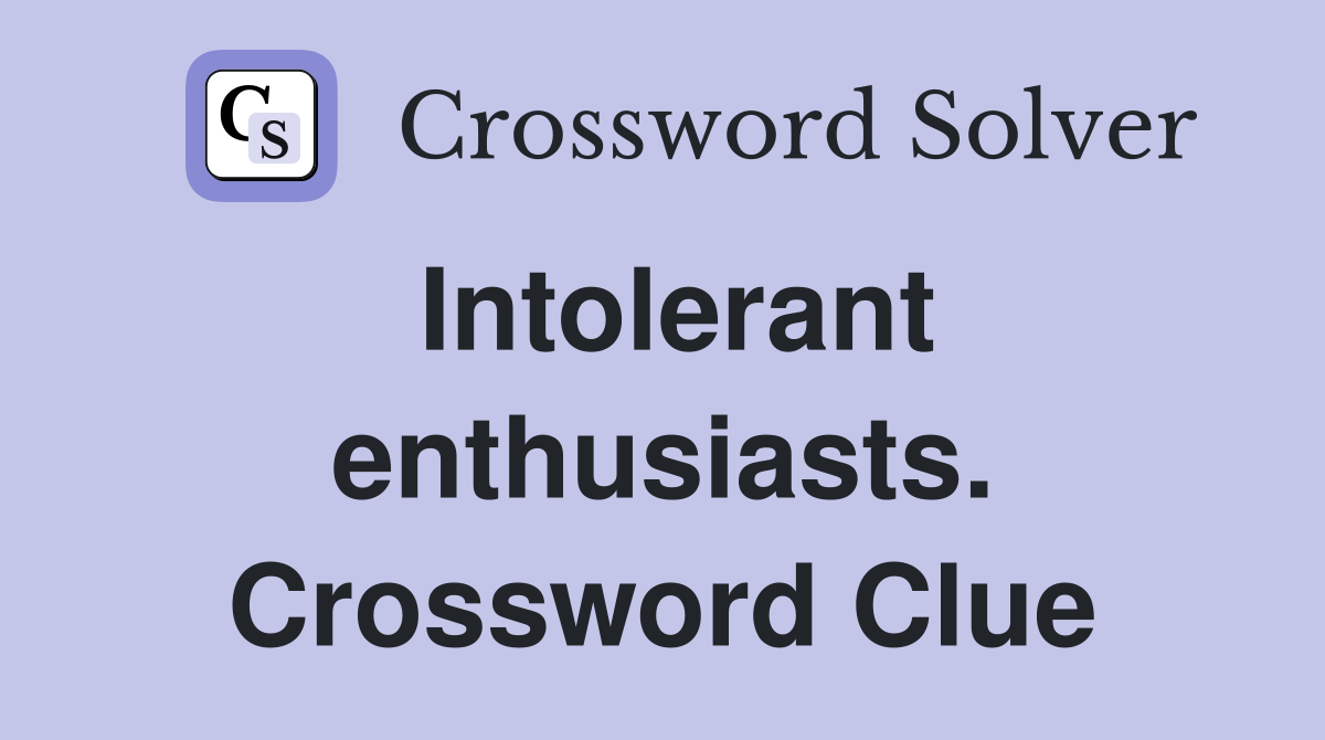 Intolerant enthusiasts. Crossword Clue
