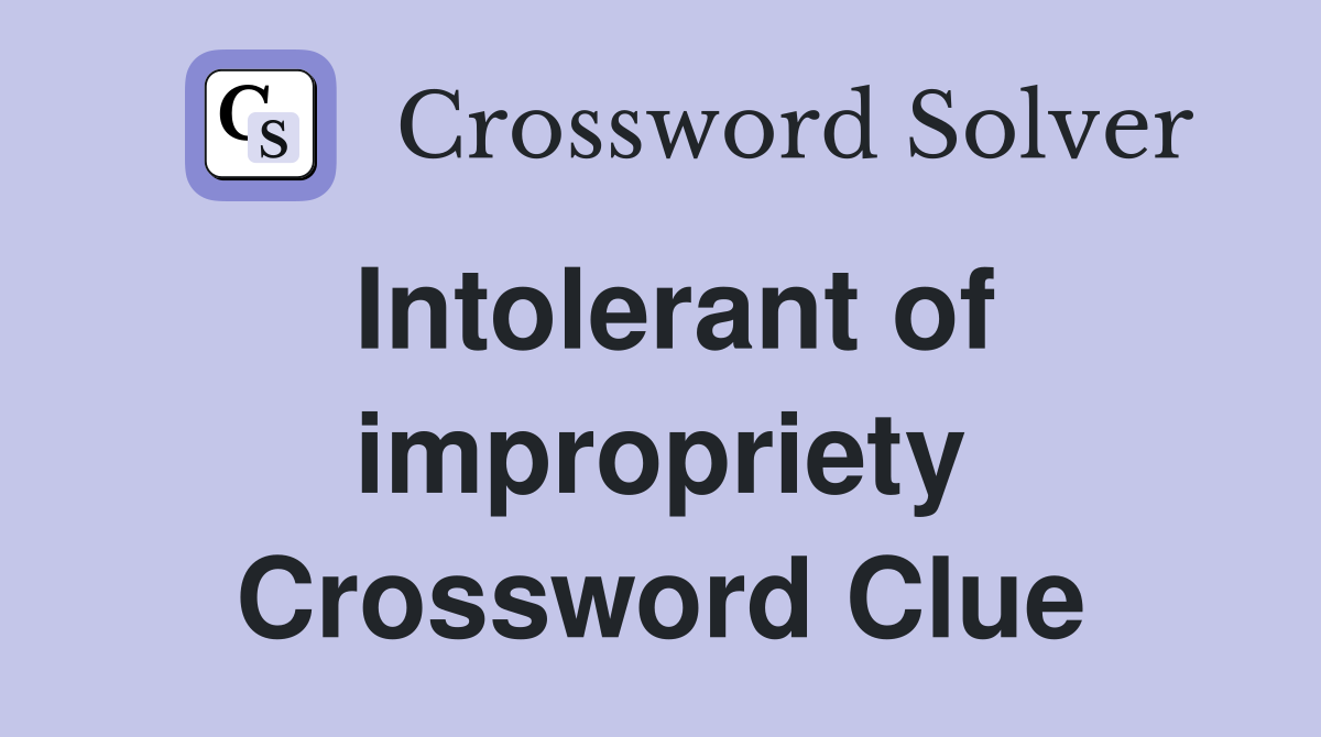Intolerant of impropriety Crossword Clue