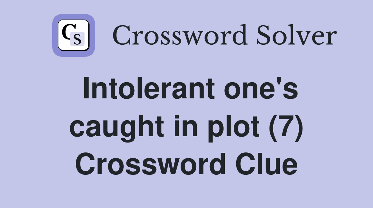 Intolerant one's caught in plot (7) Crossword Clue