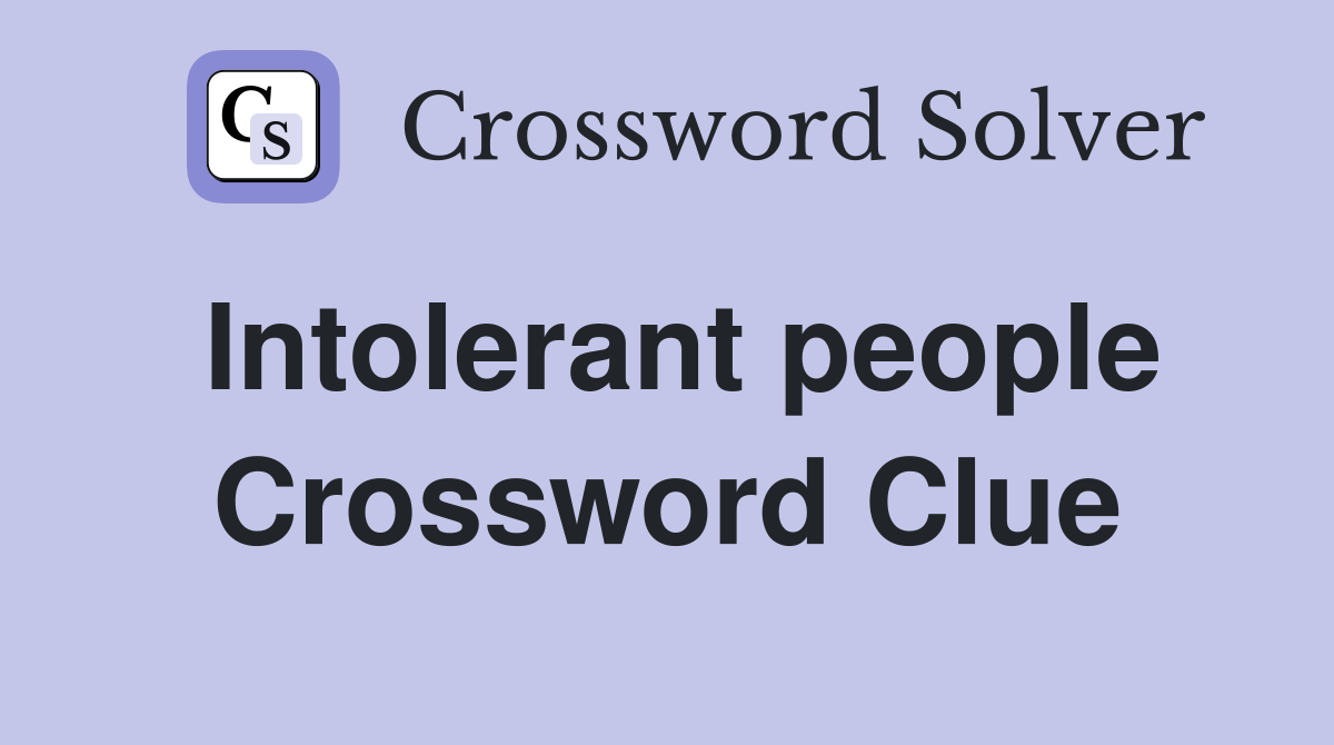Intolerant people Crossword Clue