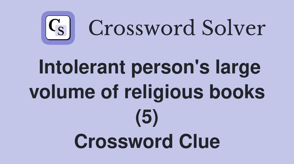 Intolerant person's large volume of religious books (5) Crossword Clue