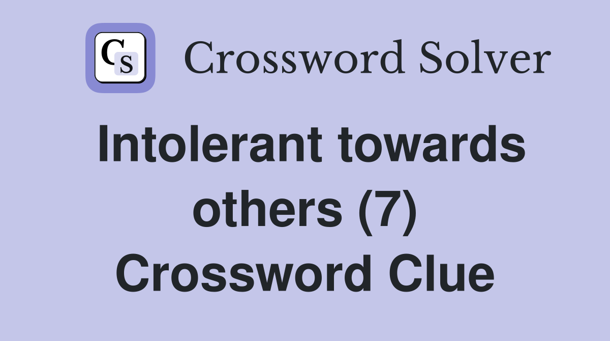 Intolerant towards others (7) Crossword Clue