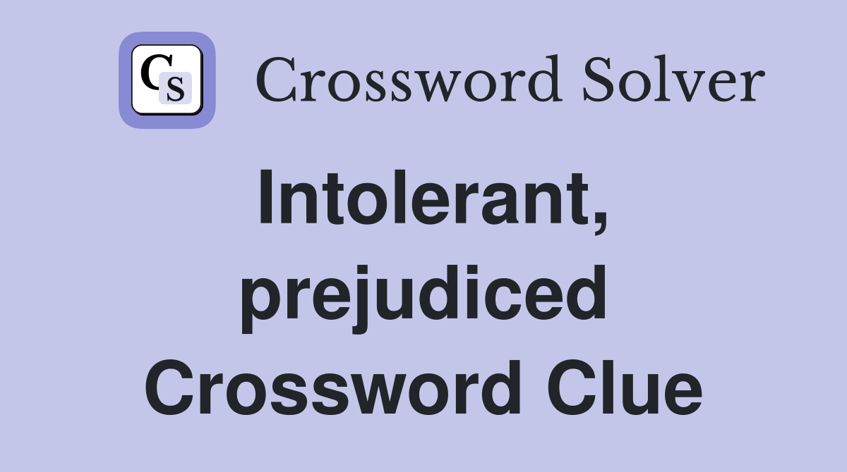 Intolerant, prejudiced Crossword Clue