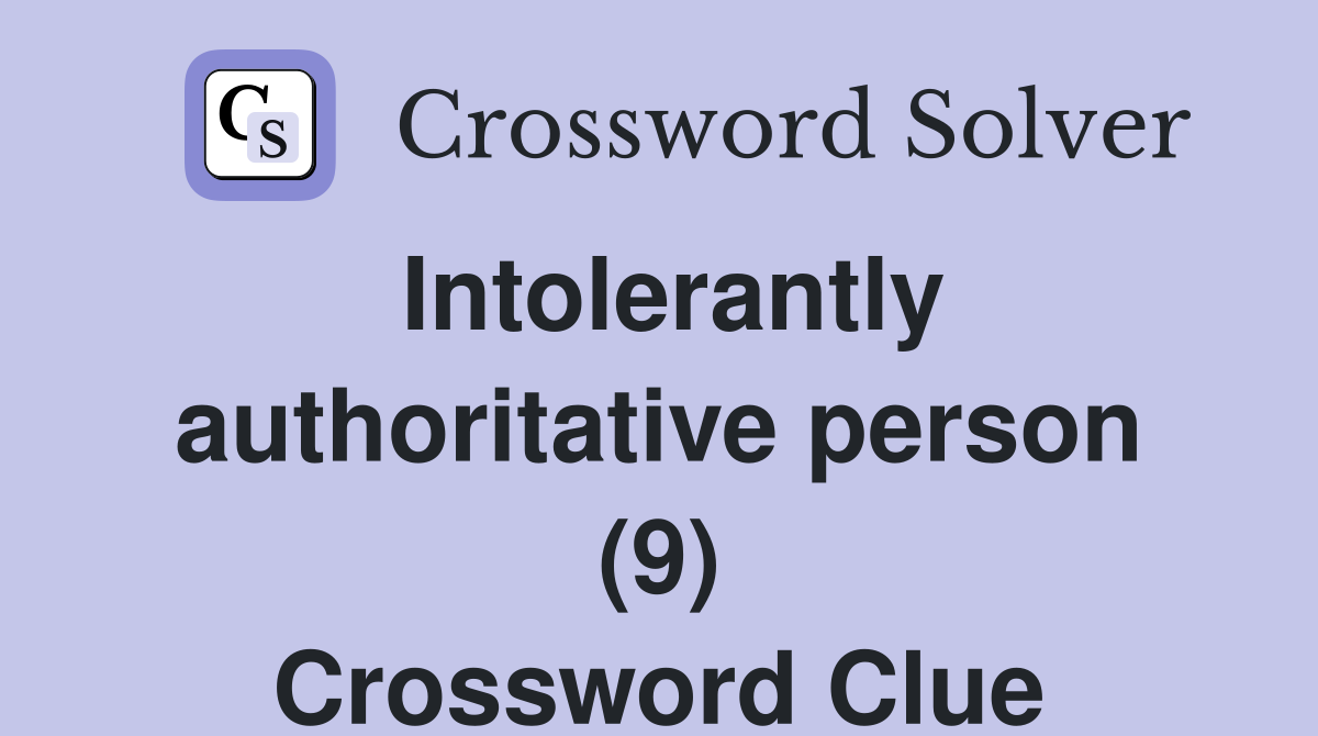 Intolerantly authoritative person (9) Crossword Clue