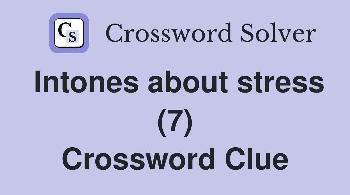 Intones about stress (7) Crossword Clue