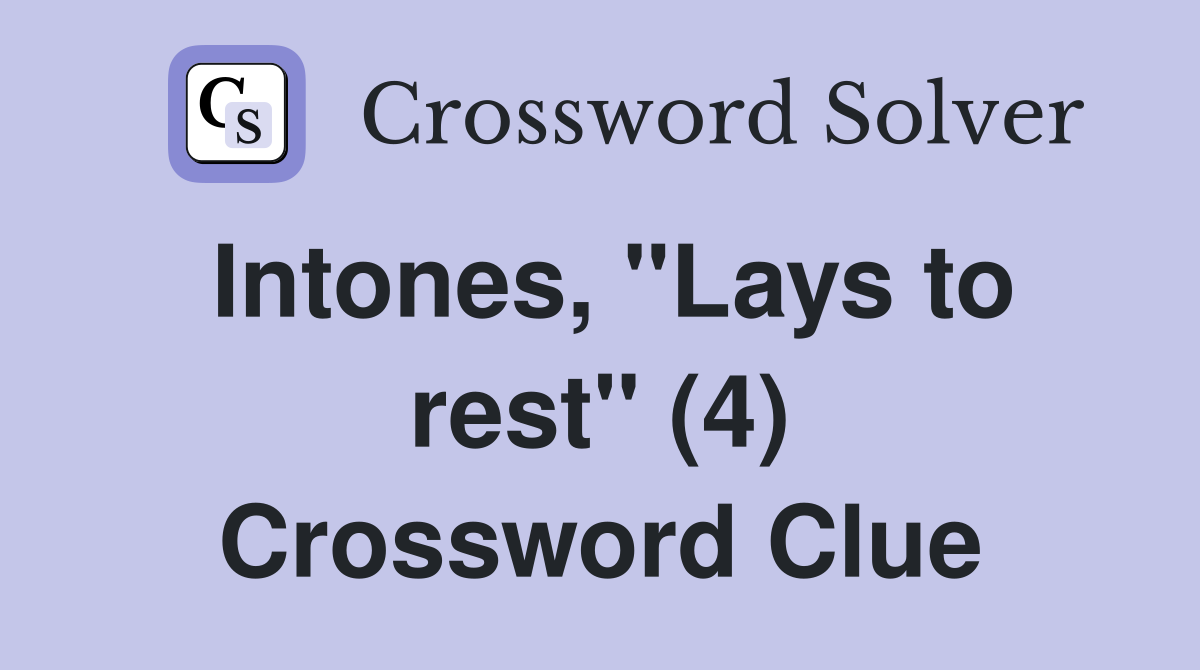 Intones, "Lays to rest" (4) Crossword Clue