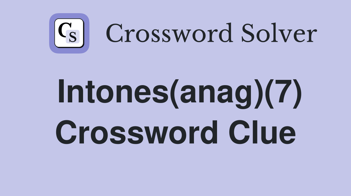 Intones(anag)(7) Crossword Clue