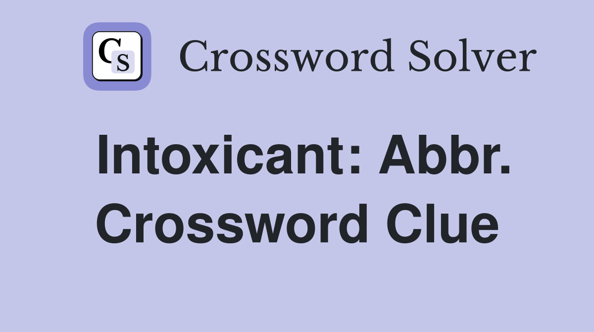 Intoxicant: Abbr. Crossword Clue