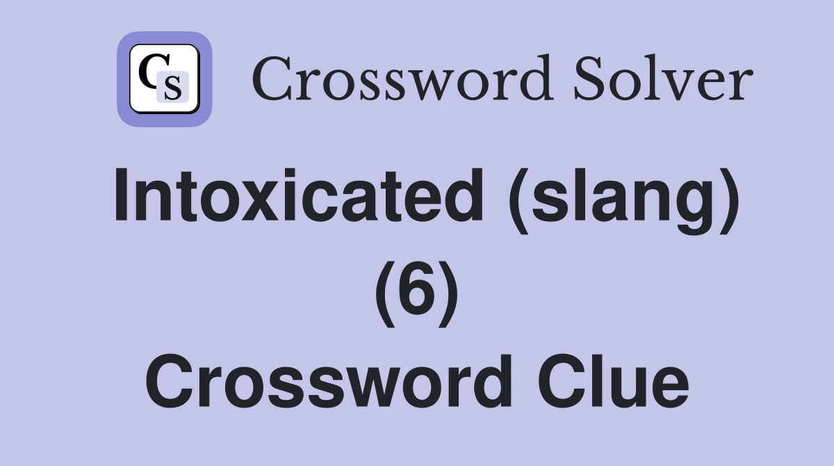 Intoxicated (slang) (6) Crossword Clue