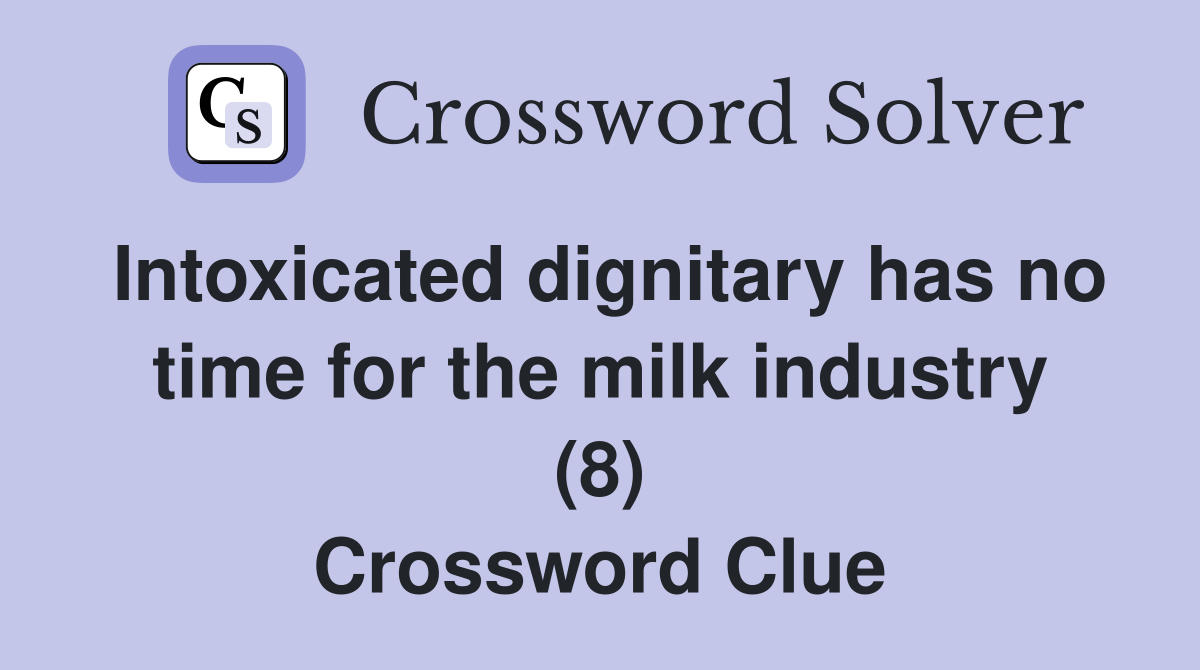 Intoxicated dignitary has no time for the milk industry (8) Crossword Clue