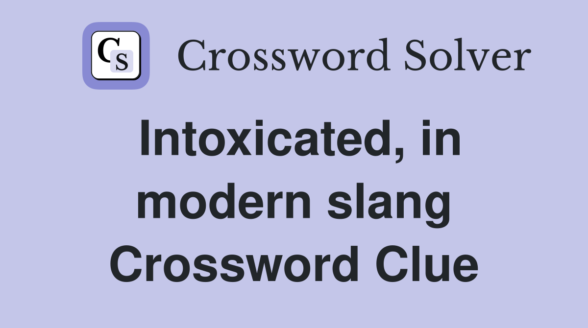 Intoxicated, in modern slang Crossword Clue