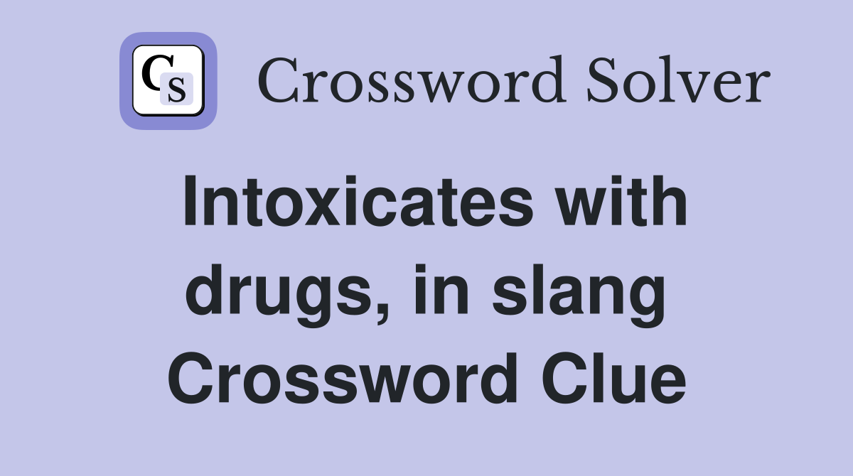 Intoxicates with drugs, in slang Crossword Clue