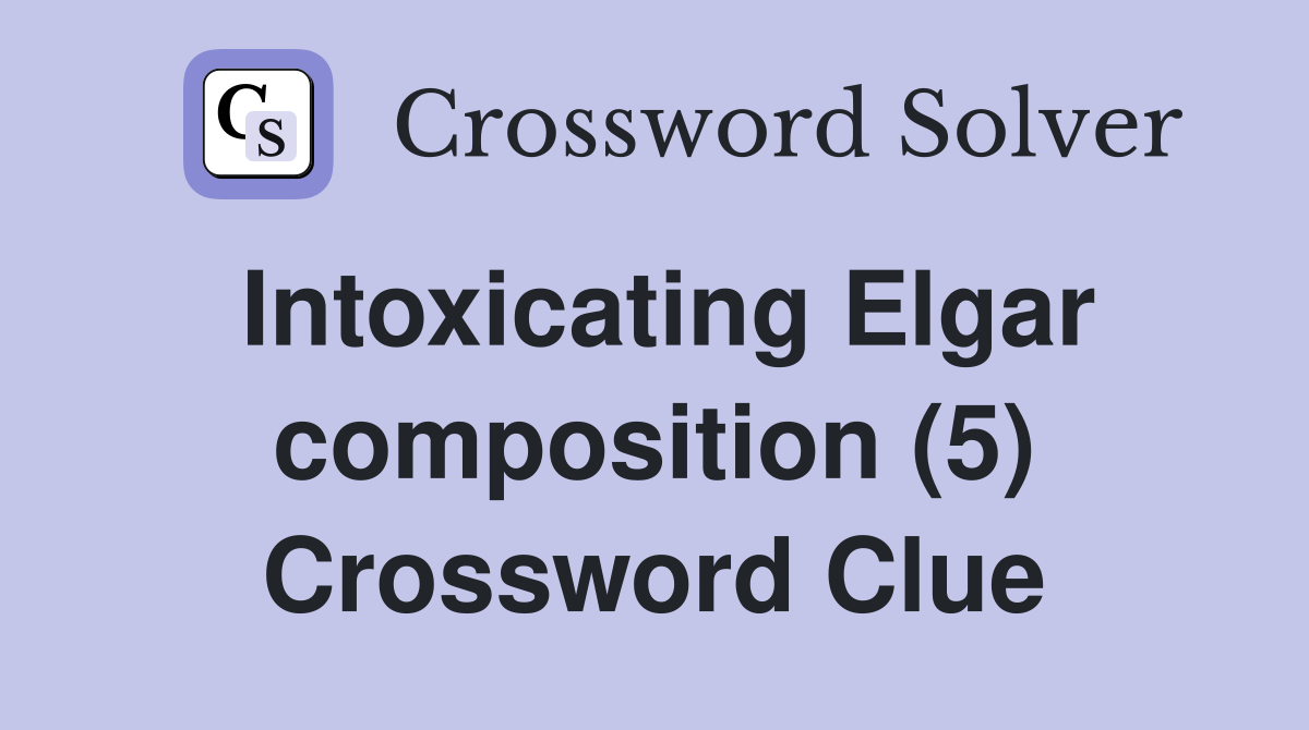 Intoxicating Elgar composition (5) Crossword Clue