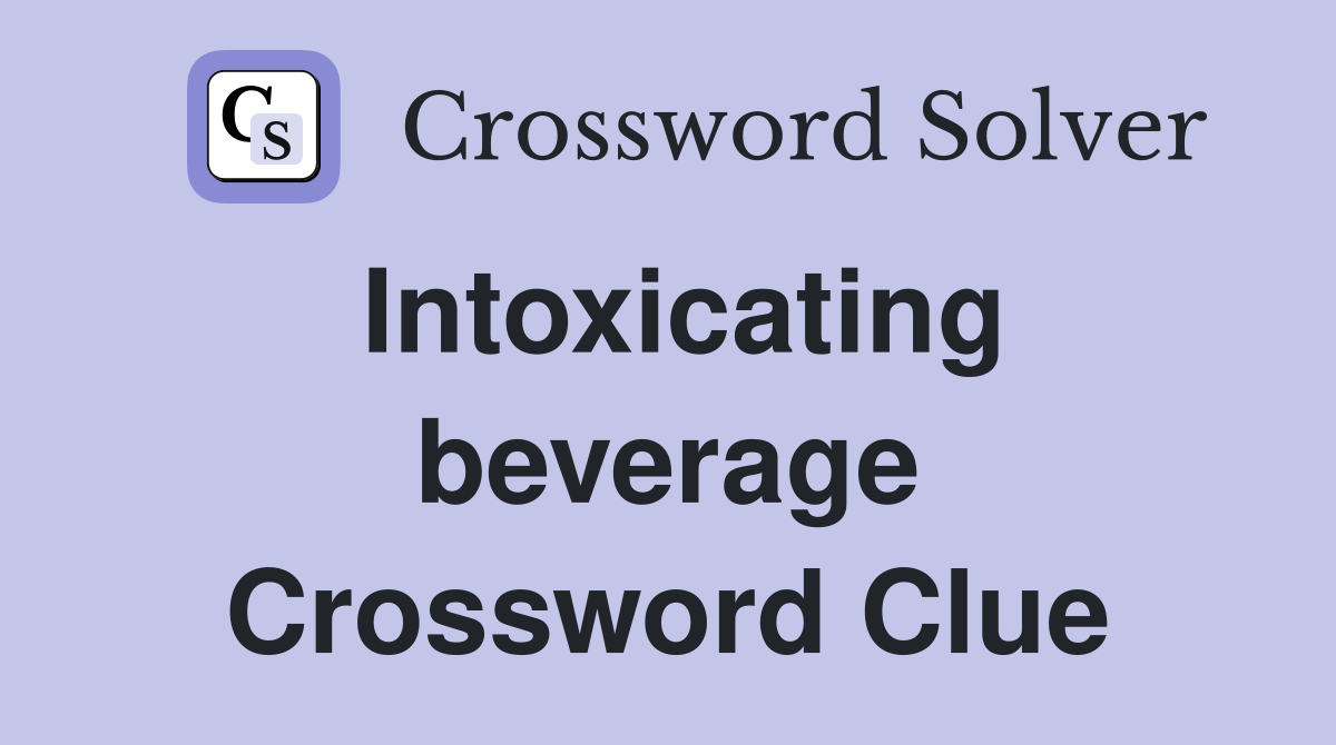 Intoxicating beverage Crossword Clue