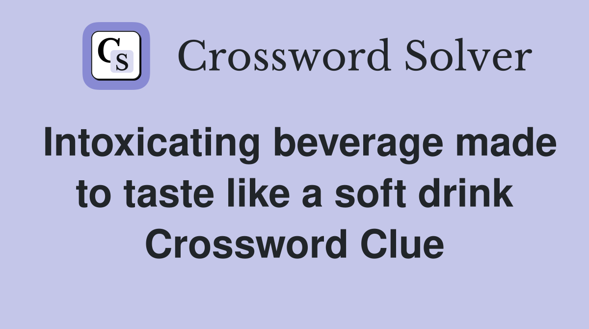 Intoxicating beverage made to taste like a soft drink Crossword Clue