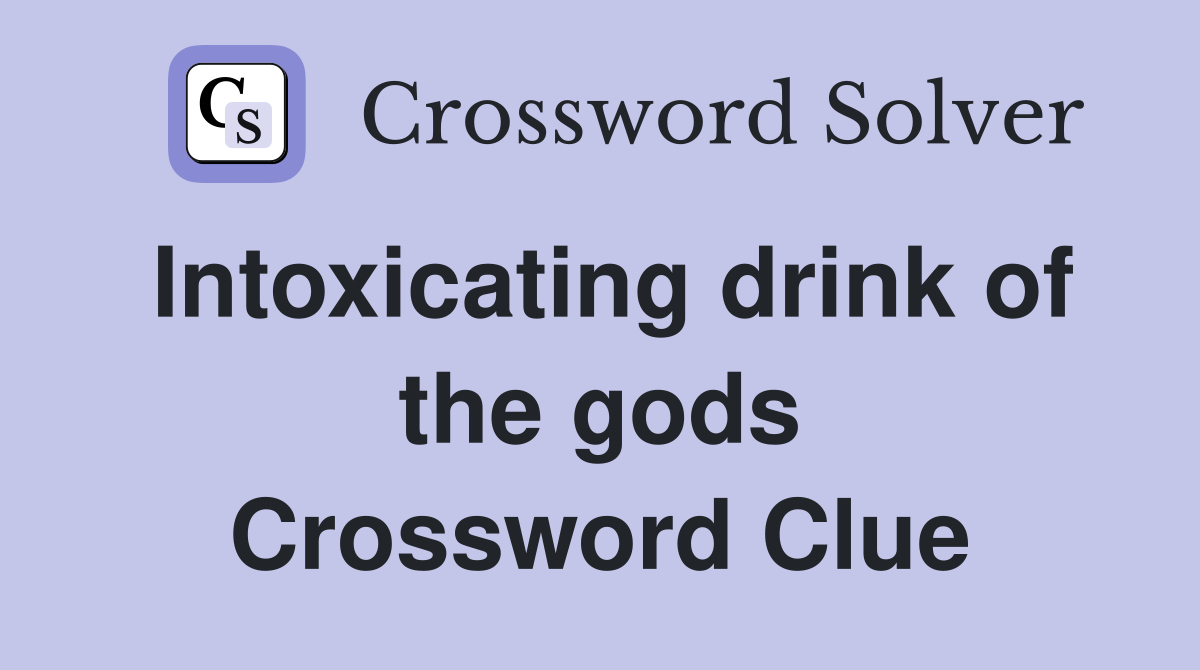 Intoxicating drink of the gods Crossword Clue