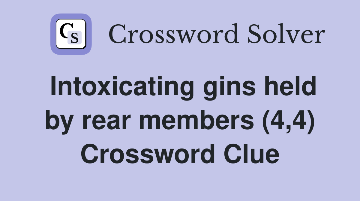 Intoxicating gins held by rear members (4,4) Crossword Clue
