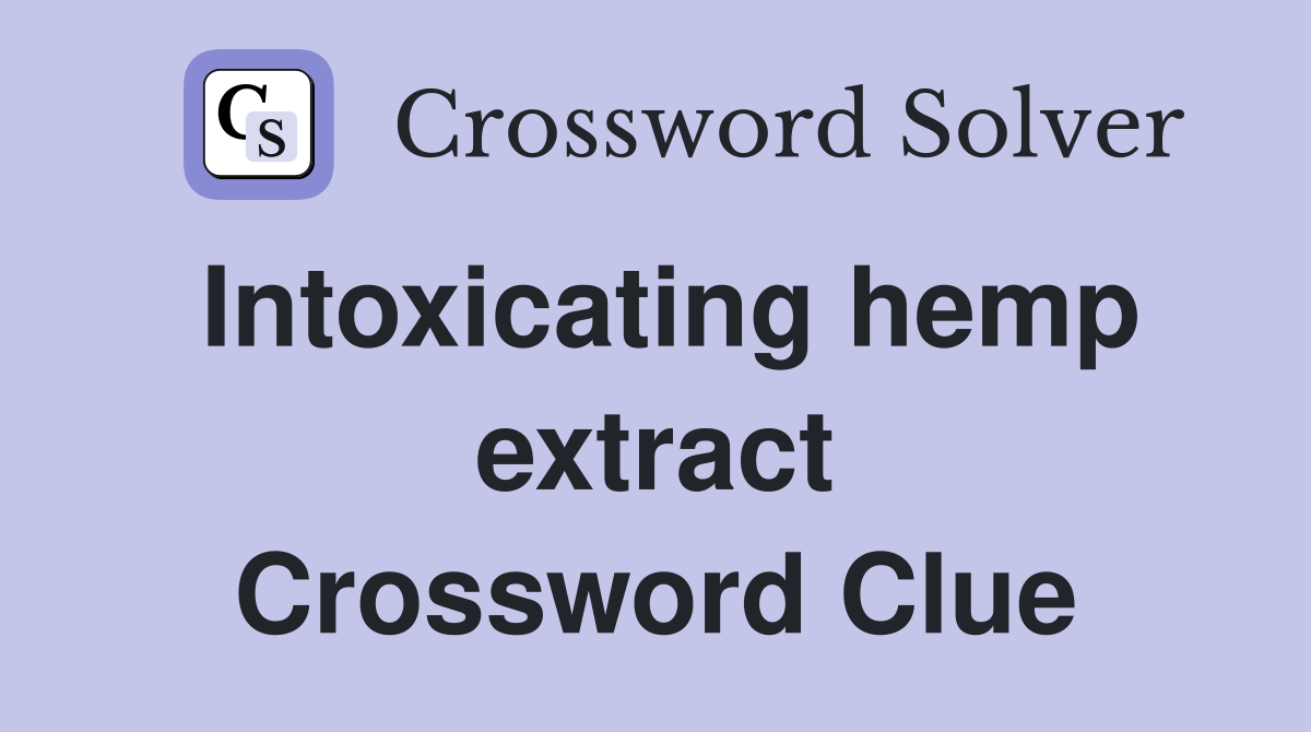Intoxicating hemp extract Crossword Clue