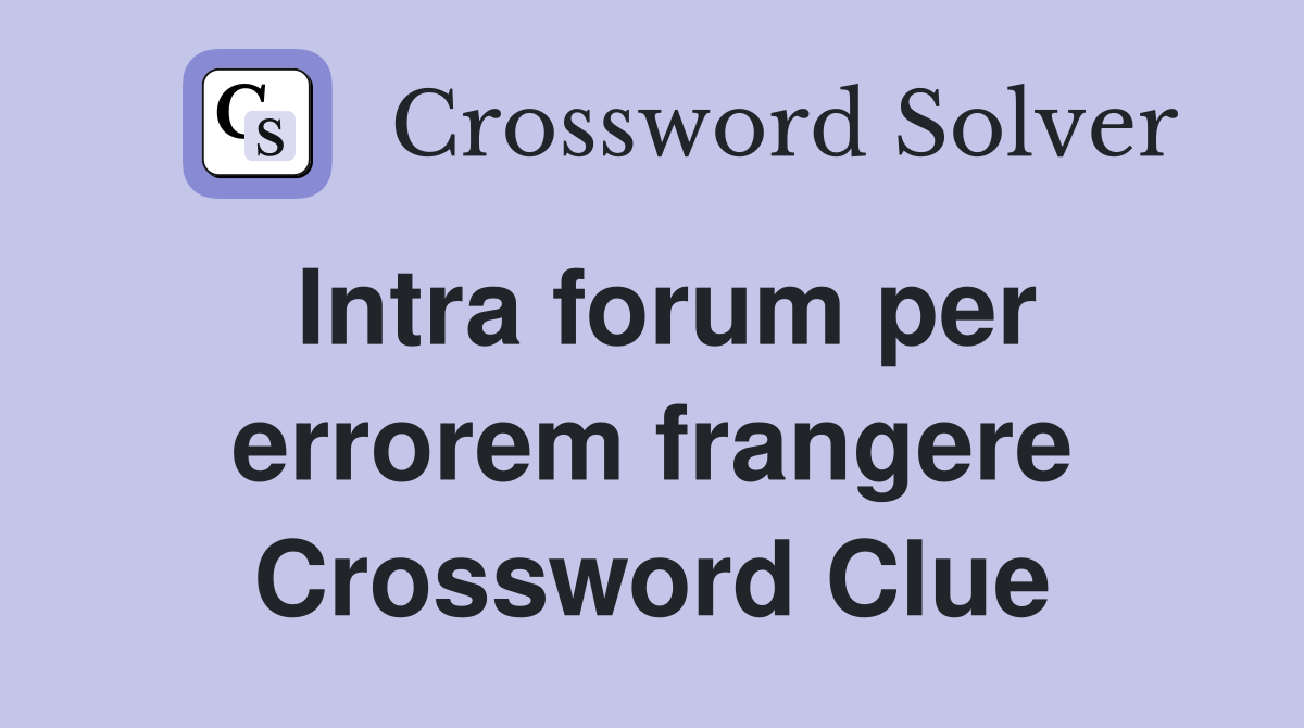 Intra forum per errorem frangere Crossword Clue