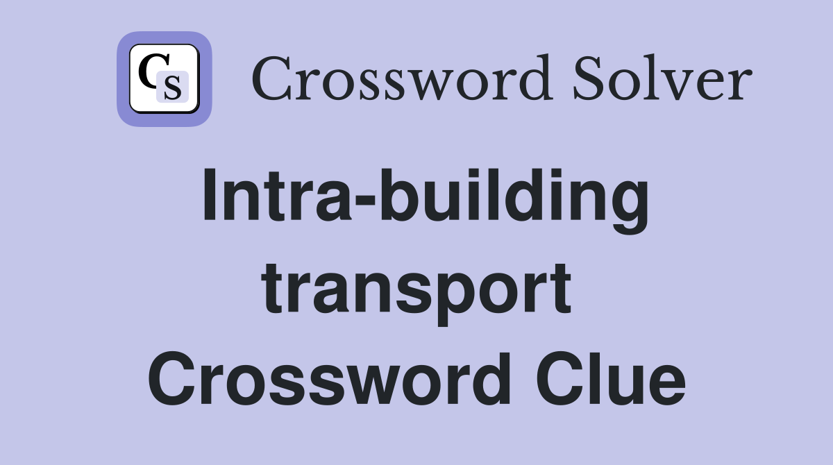 Intra-building transport Crossword Clue