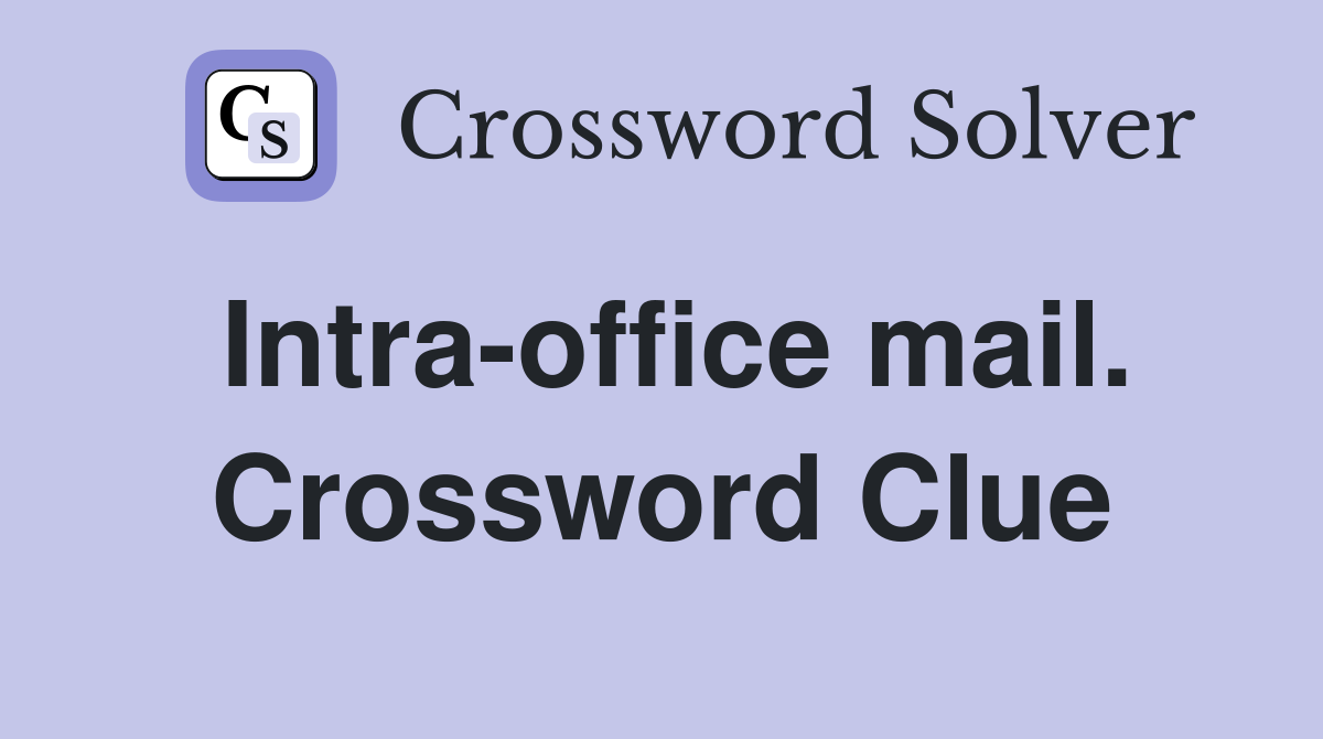 Intra-office mail. Crossword Clue