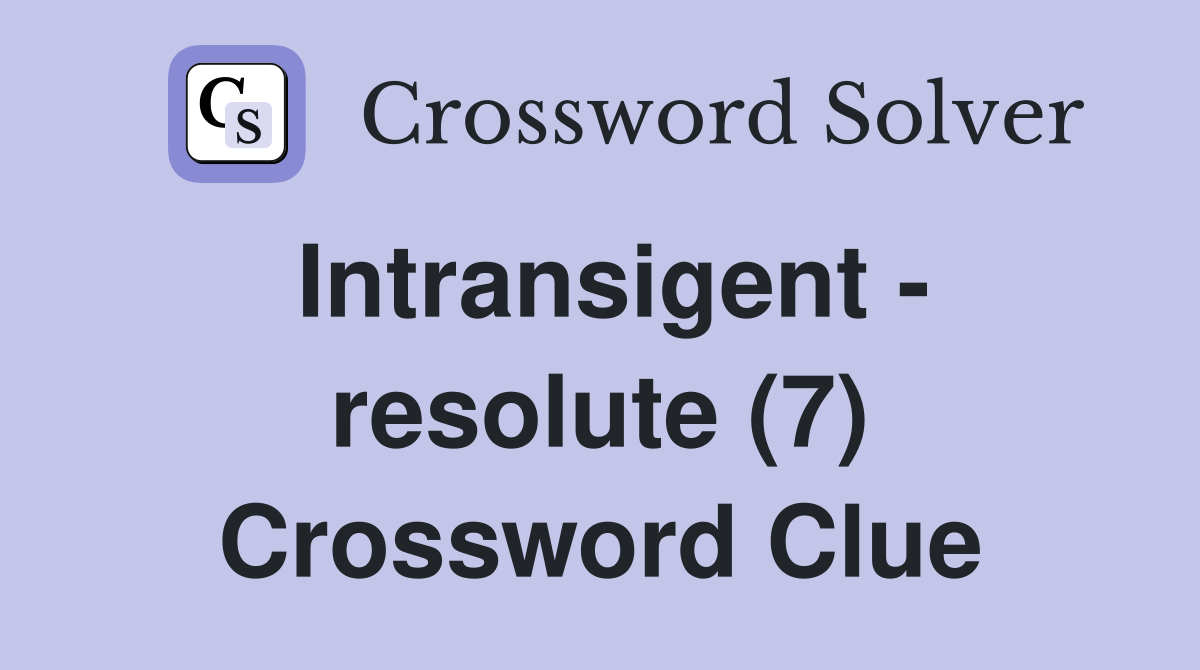 Intransigent - resolute (7) Crossword Clue