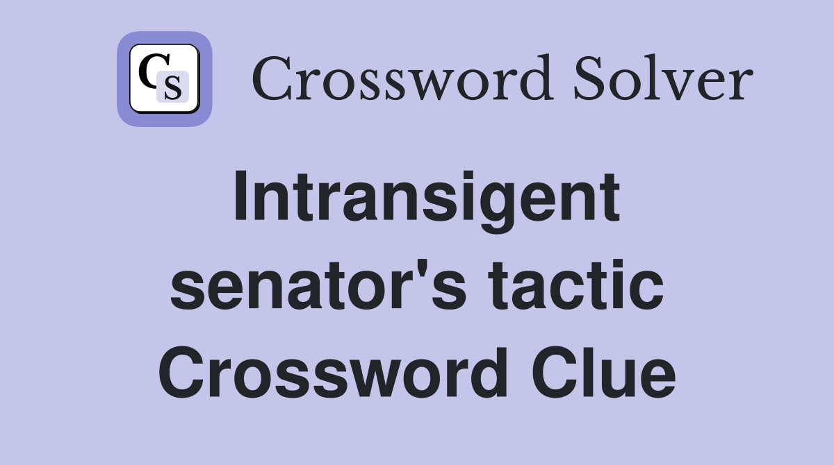 Intransigent senator's tactic Crossword Clue