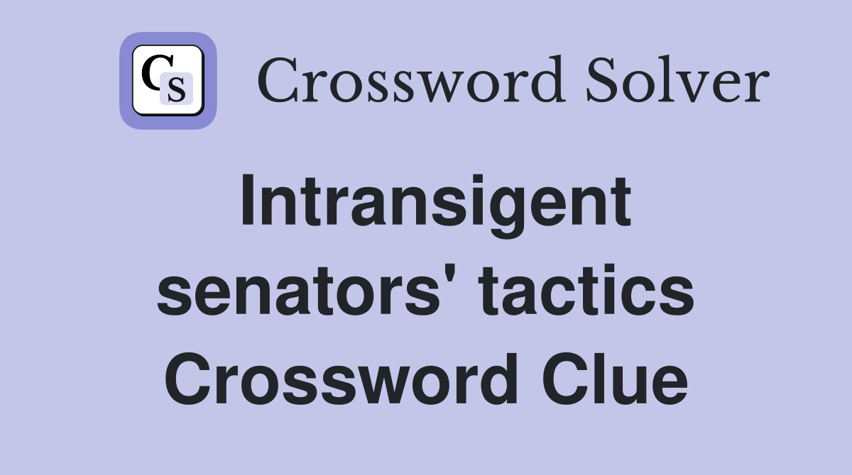 Intransigent senators' tactics Crossword Clue