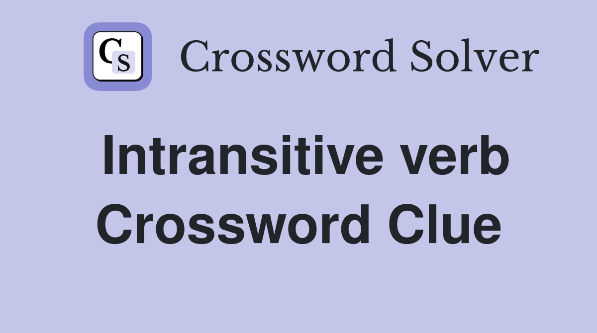 Intransitive verb Crossword Clue
