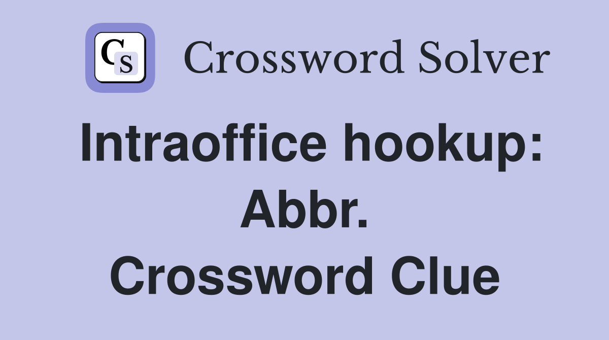 Intraoffice hookup: Abbr. Crossword Clue