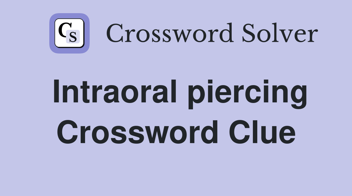 Intraoral piercing Crossword Clue