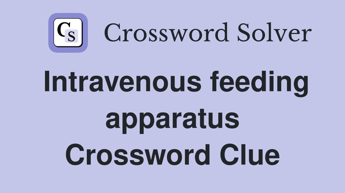 Intravenous feeding apparatus Crossword Clue