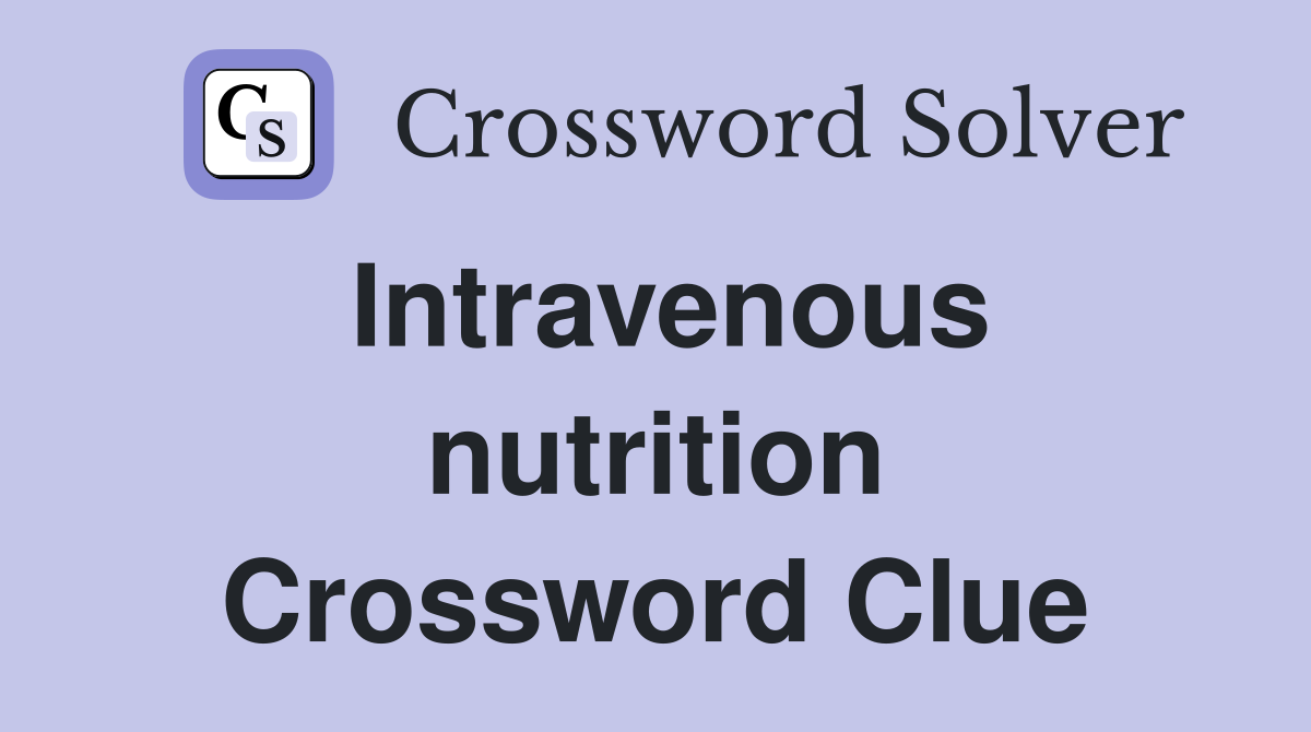 Intravenous nutrition Crossword Clue