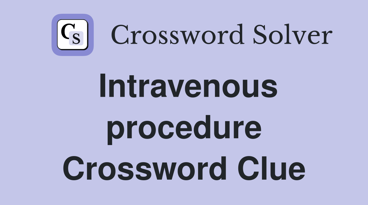 Intravenous procedure Crossword Clue