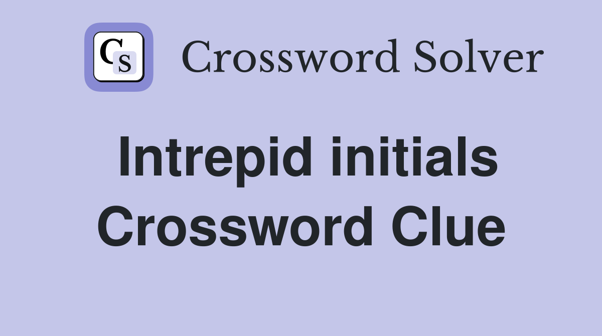 Intrepid initials Crossword Clue